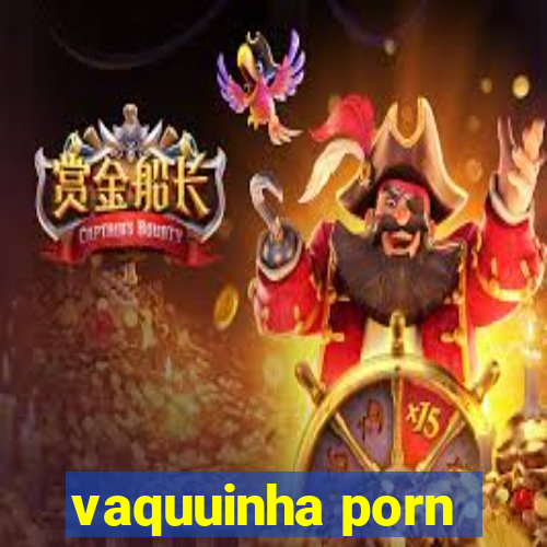 vaquuinha porn