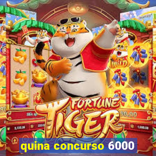 quina concurso 6000