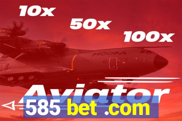 585 bet .com