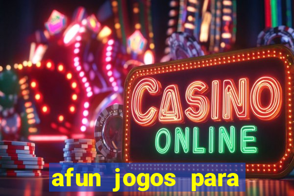 afun jogos para ganhar dinheiro