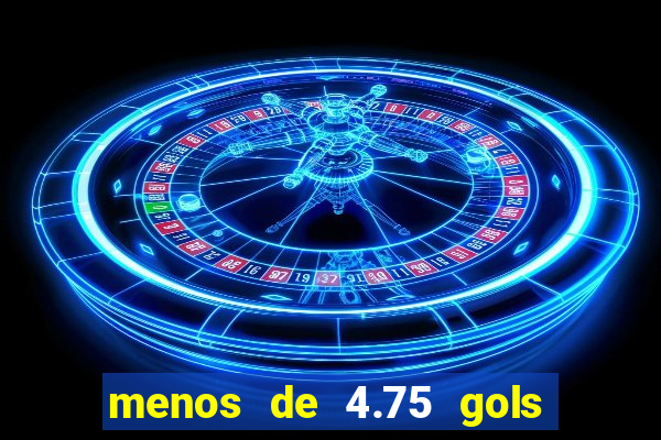 menos de 4.75 gols o que significa