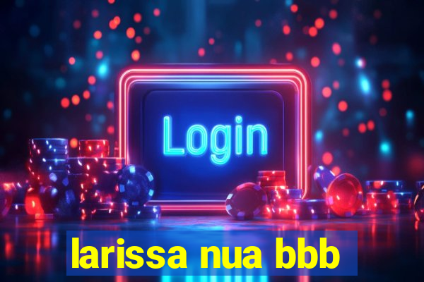 larissa nua bbb