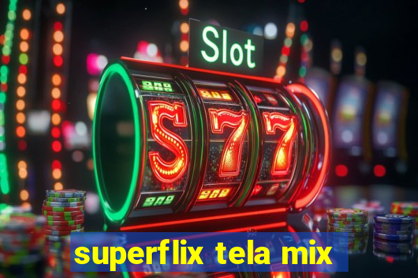 superflix tela mix