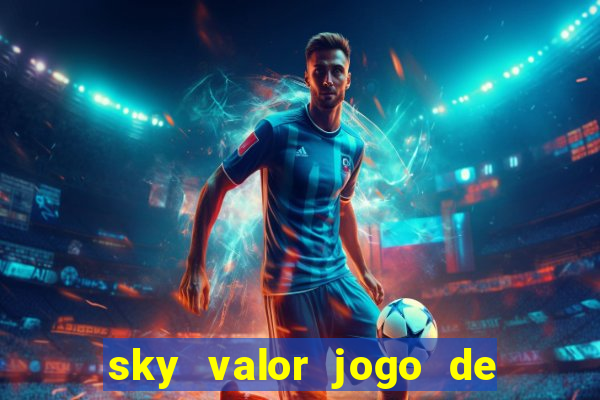 sky valor jogo de ganhar dinheiro