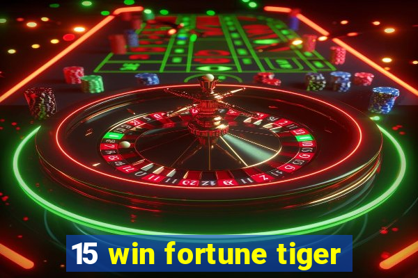 15 win fortune tiger