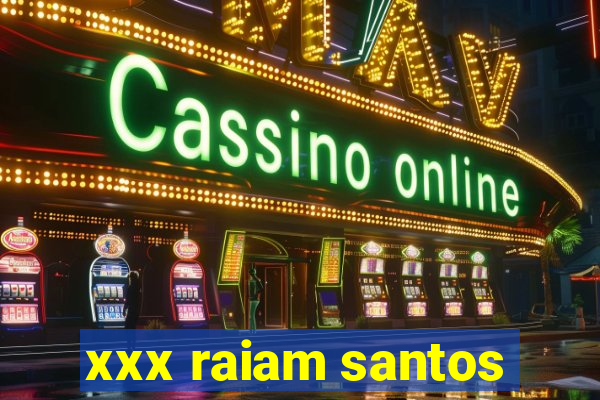 xxx raiam santos