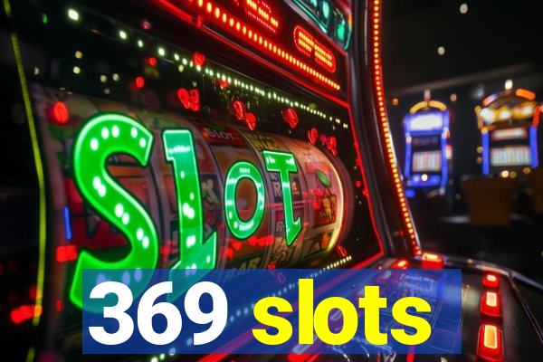 369 slots