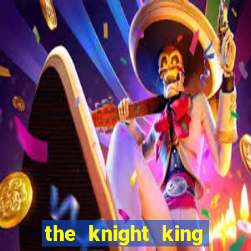 the knight king who returned with a god pt br