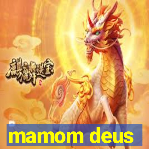 mamom deus