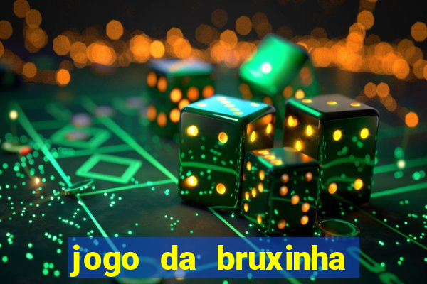 jogo da bruxinha ganhar dinheiro