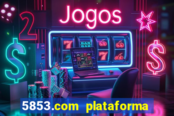 5853.com plataforma de jogos