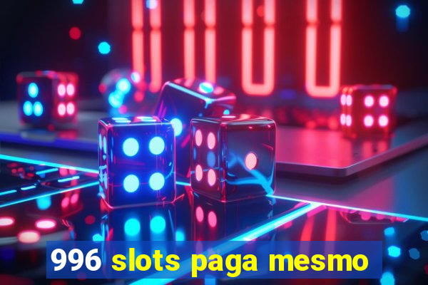 996 slots paga mesmo