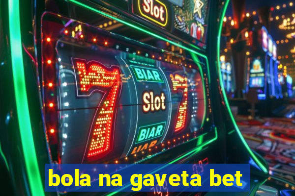 bola na gaveta bet