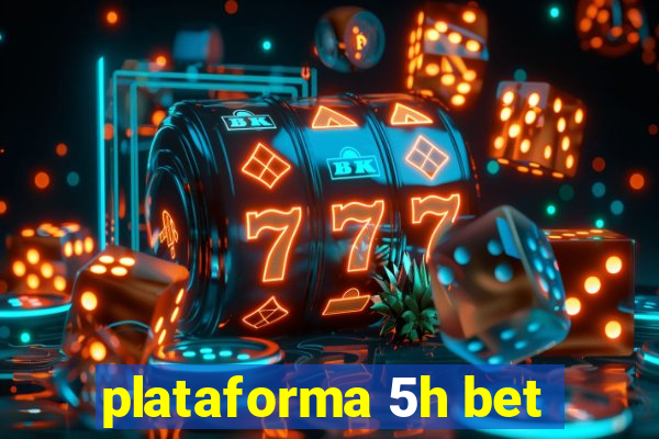 plataforma 5h bet