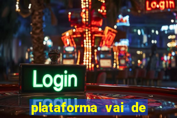 plataforma vai de bet gusttavo lima