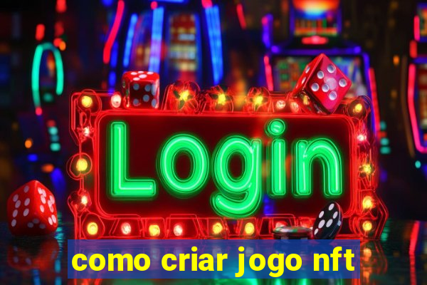 como criar jogo nft