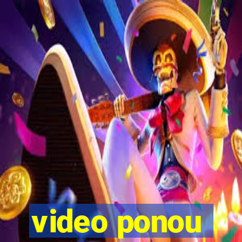 video ponou