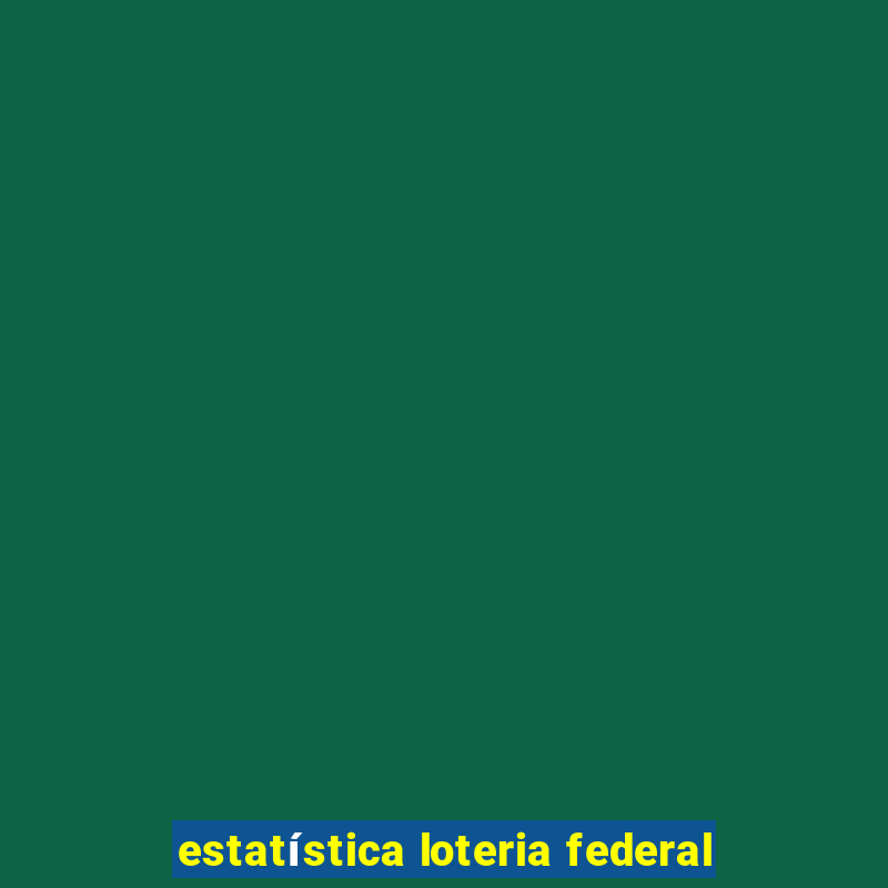 estatística loteria federal