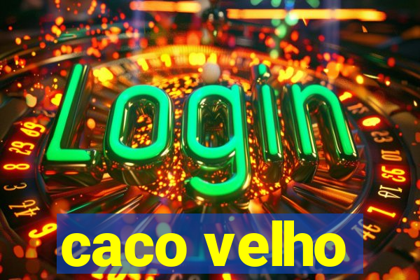 caco velho