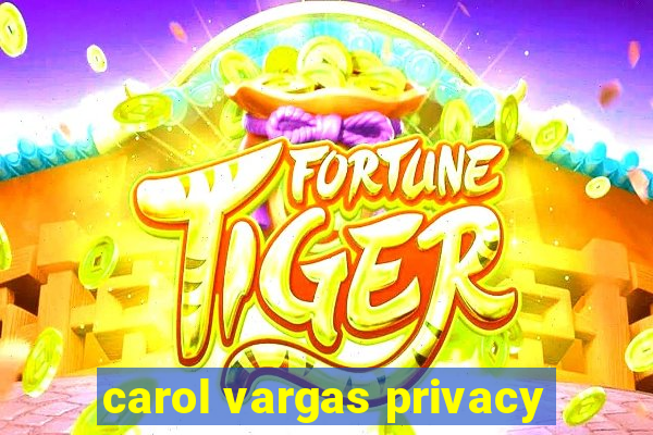 carol vargas privacy