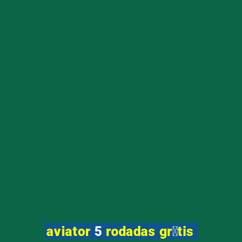 aviator 5 rodadas gr谩tis