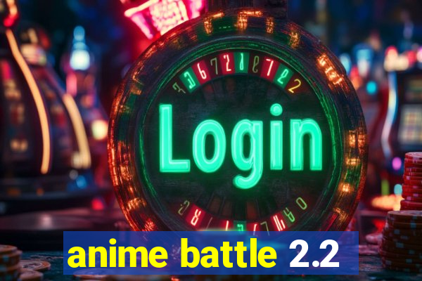 anime battle 2.2