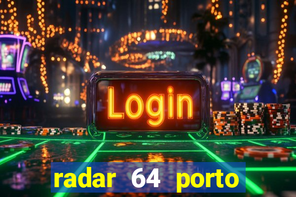 radar 64 porto seguro hoje