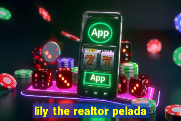 lily the realtor pelada