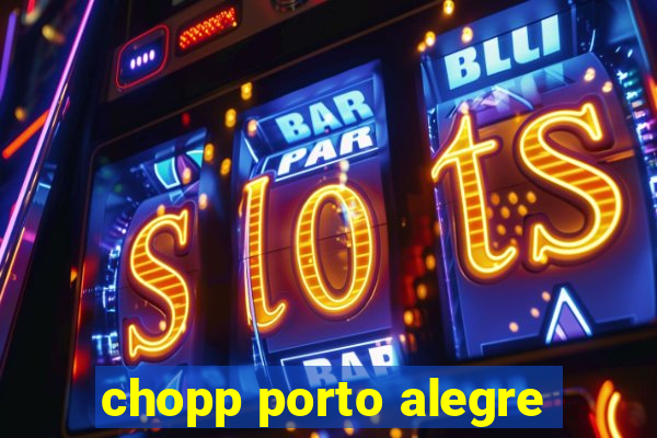 chopp porto alegre