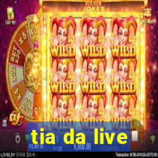 tia da live