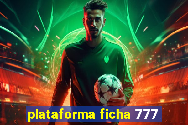 plataforma ficha 777