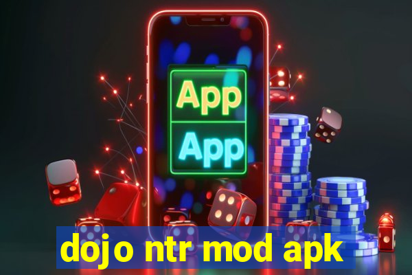 dojo ntr mod apk