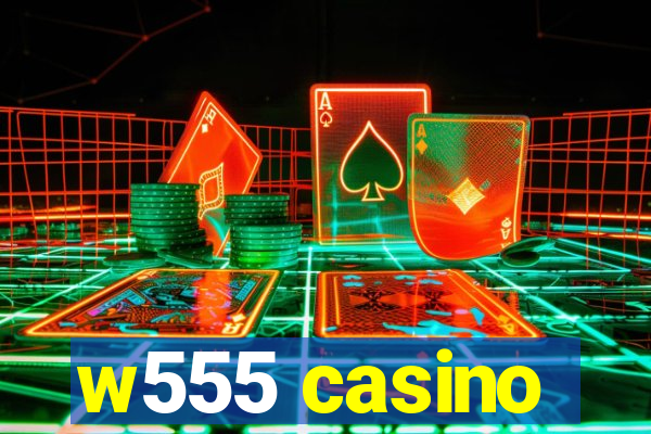 w555 casino