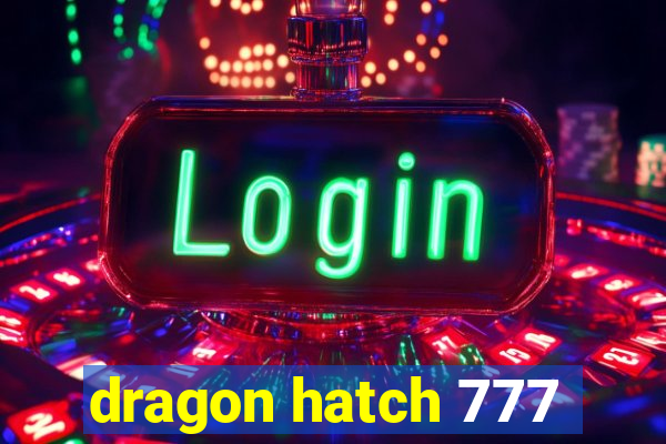 dragon hatch 777