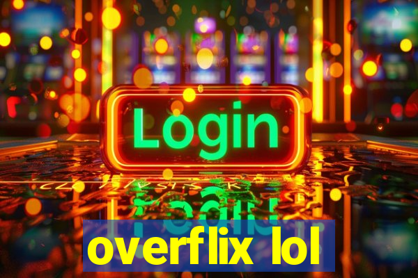 overflix lol