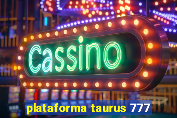 plataforma taurus 777