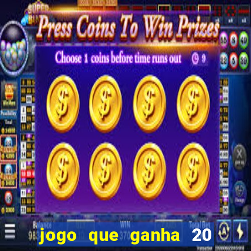 jogo que ganha 20 reais no cadastro