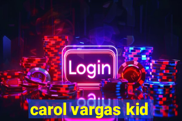 carol vargas kid