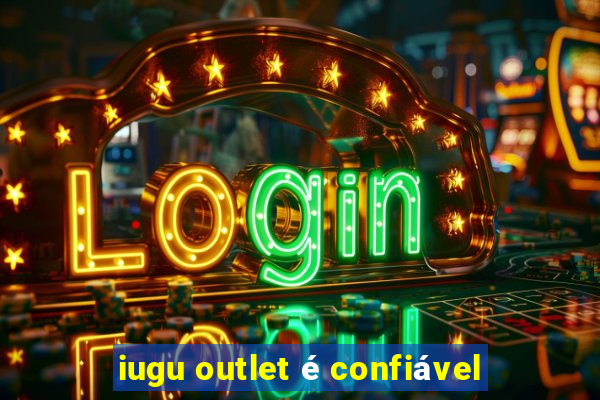 iugu outlet é confiável