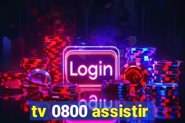 tv 0800 assistir