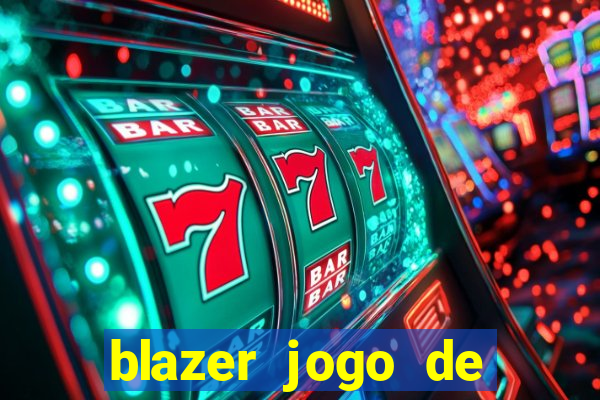 blazer jogo de ganhar dinheiro