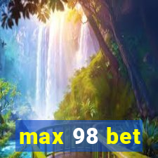 max 98 bet