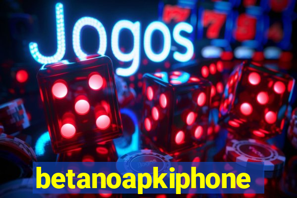 betanoapkiphone