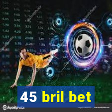 45 bril bet