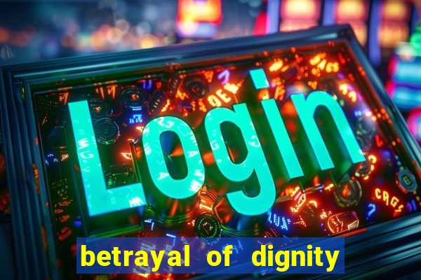 betrayal of dignity pt br