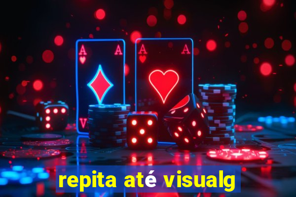 repita até visualg