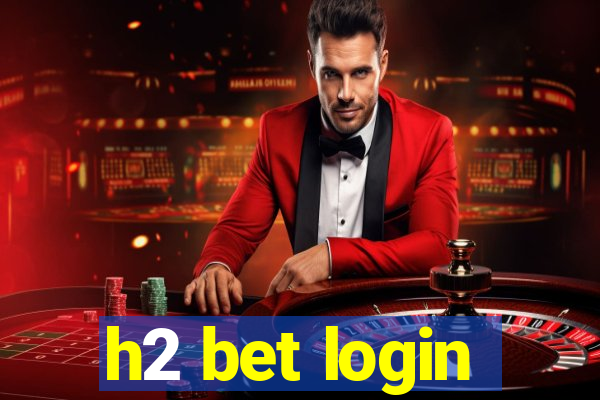 h2 bet login