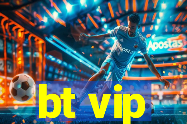 bt vip