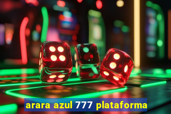 arara azul 777 plataforma