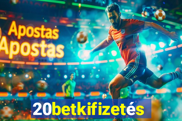 20betkifizetés